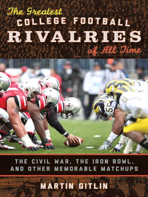 Title details for The Greatest College Football Rivalries of All Time by Martin Gitlin - Available